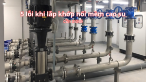 5 lỗi lắp đặt khớp nối mềm cao su gây hỏng nhanh