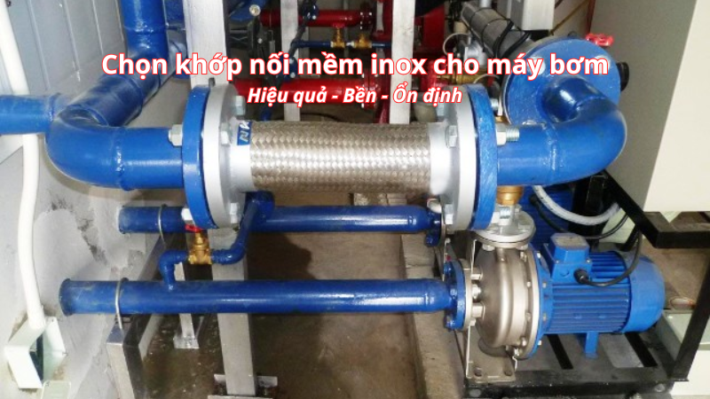 Cách chọn khớp nối mềm inox cho máy bơm
