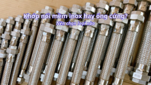 Khi nào nên dùng khớp nối mềm inox thay vì ống cứng?