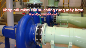 Khớp nối cao su dùng thế nào trong hệ HVAC, chiller