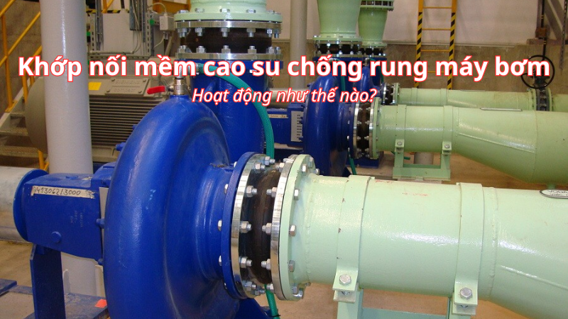 Khớp nối cao su dùng thế nào trong hệ HVAC, chiller
