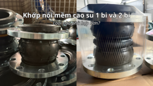 Khớp nối mềm cao su 1 bi hay 2 bi tốt hơn cho hệ thống
