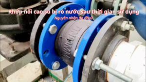 Khớp nối mềm cao su bị rò nước sau 1 thời gian do đâu