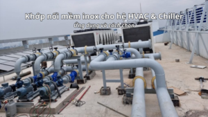 Khớp nối mềm inox dùng trong hệ HVAC và chiller