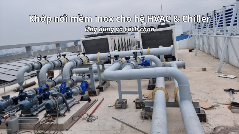 Khớp nối mềm inox dùng trong hệ HVAC và chiller