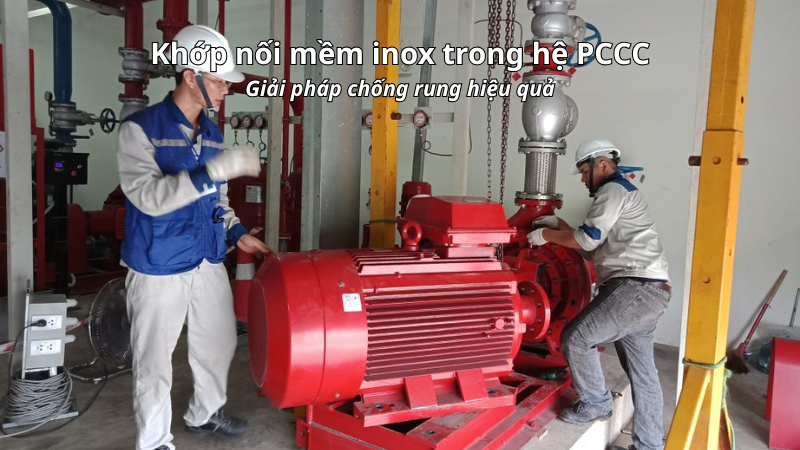Khớp nối mềm inox ứng dụng trong hệ PCCC