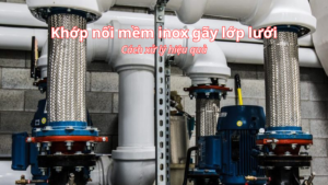 Kinh nghiệm xử lý khớp nối mềm inox bị gãy lớp lưới