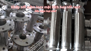 Nên chọn khớp nối mềm inox mặt bích hay nối ren