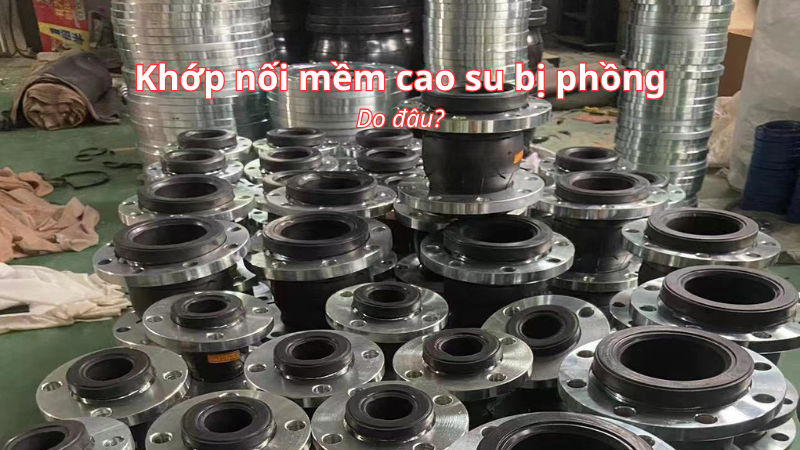 Nguyên nhân khớp nối mềm cao su bị phồng