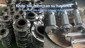 So sánh khớp nối mềm cao su và inox chi tiết dễ hiểu
