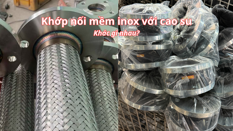 So sánh khớp nối mềm inox và khớp nối cao su