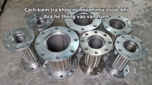 Cách kiểm tra khớp nối mềm inox trước khi đưa hệ thống vào vận hành