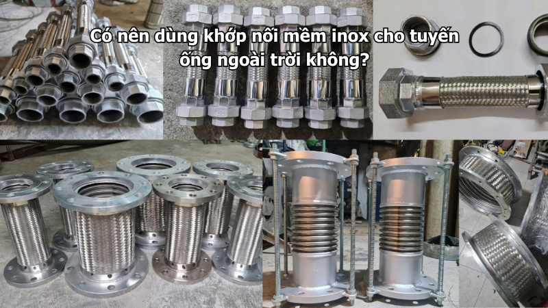 Có nên dùng khớp nối mềm inox cho tuyến ống ngoài trời không?