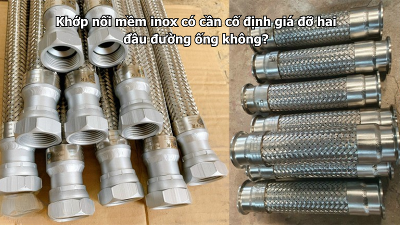 Khớp nối mềm inox có cần cố định giá đỡ hai đầu đường ống không?