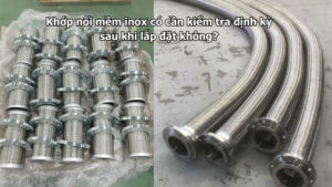 Khớp nối mềm inox có cần kiểm tra định kỳ sau khi lắp đặt không?