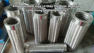 Khớp nối mềm inox có thay thế được đoạn ống cứng trong hệ thống không?