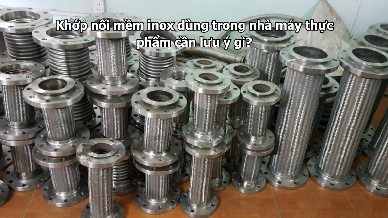 Khớp nối mềm inox dùng trong nhà máy thực phẩm cần lưu ý gì?