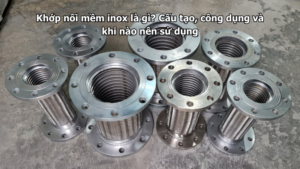 Khớp nối mềm inox là gì? Cấu tạo, công dụng và khi nào nên sử dụng