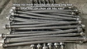 Khớp nối mềm inox lắp cho đường ống hóa chất nhẹ cần chọn vật liệu nào?