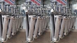 Khớp nối mềm inox bị giảm độ đàn hồi sau thời gian sử dụng do đâu?