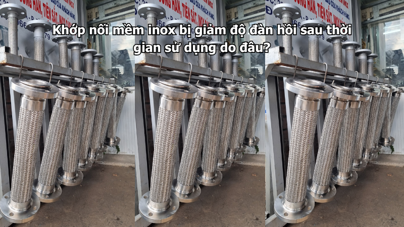 Khớp nối mềm inox bị giảm độ đàn hồi sau thời gian sử dụng do đâu?