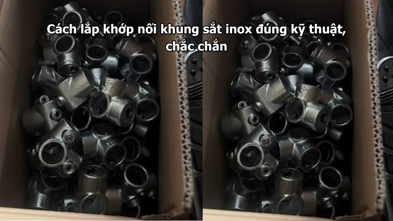 Cách lắp khớp nối khung sắt inox đúng kỹ thuật, chắc chắn