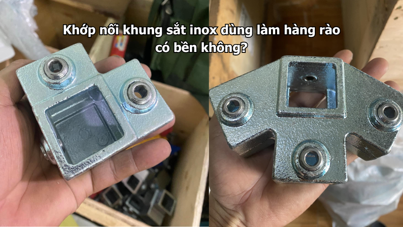 Khớp nối khung sắt inox dùng làm hàng rào có bền không?