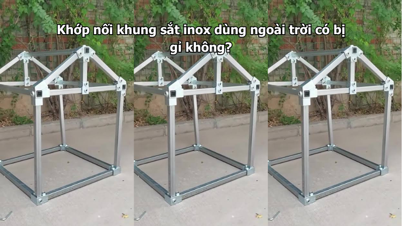 Khớp nối khung sắt inox dùng ngoài trời có bị gỉ không?