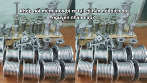 Khớp nối mềm inox bị rò tại cổ hàn nối bích do nguyên nhân nào?