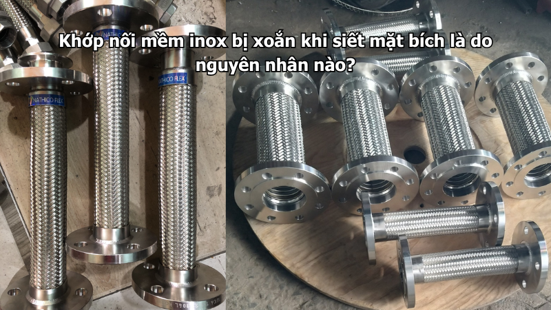 Khớp nối mềm inox bị xoắn khi siết mặt bích là do nguyên nhân nào?