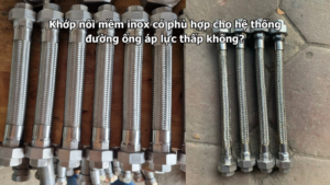 Khớp nối mềm inox có phù hợp cho hệ thống đường ống áp lực thấp không?