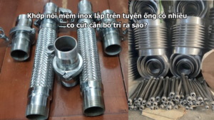 Khớp nối mềm inox lắp trên tuyến ống có nhiều co cút cần bố trí ra sao?